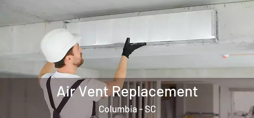 Air Vent Replacement Columbia - SC