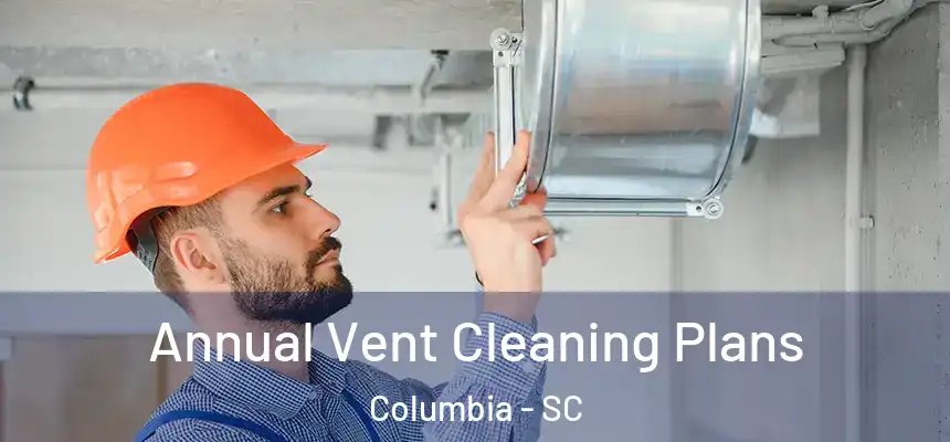 Annual Vent Cleaning Plans Columbia - SC