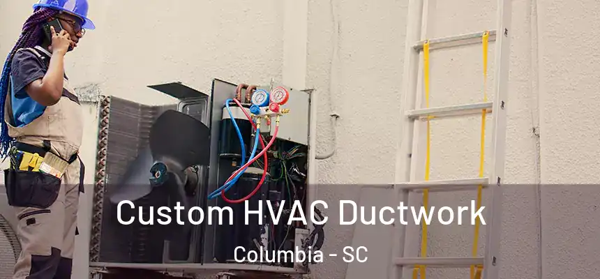  Custom HVAC Ductwork Columbia - SC