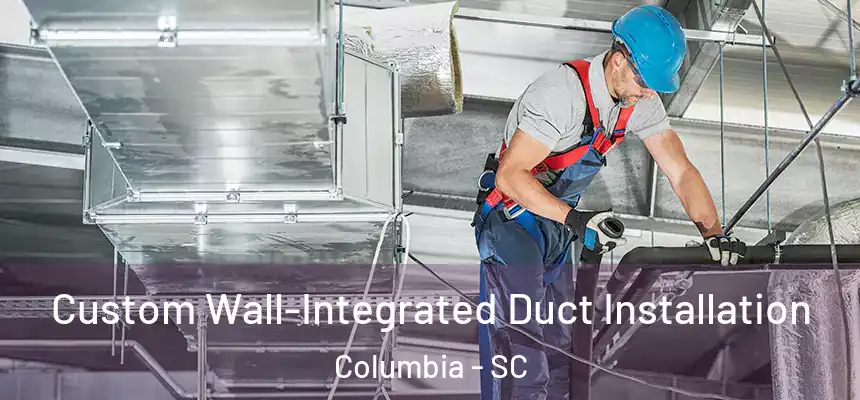 Custom Wall-Integrated Duct Installation Columbia - SC