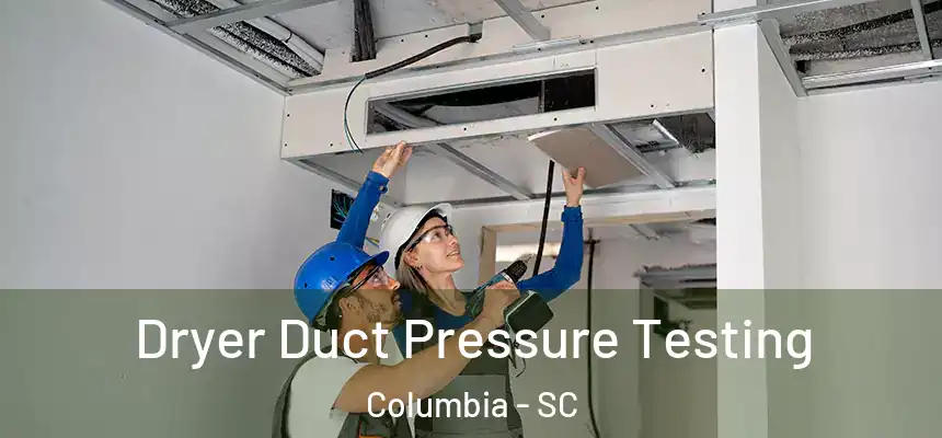 Dryer Duct Pressure Testing Columbia - SC