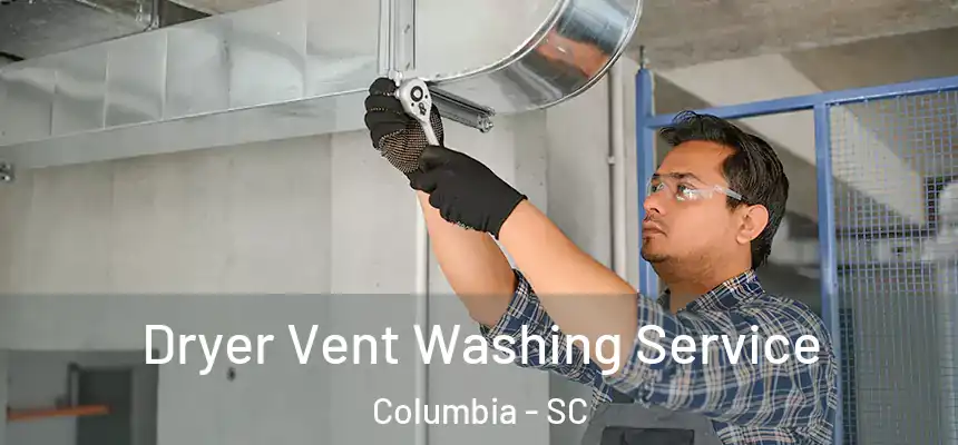 Dryer Vent Washing Service Columbia - SC