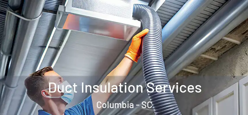 Duct Insulation Services Columbia - SC