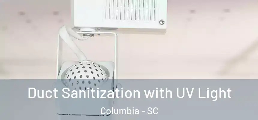 Duct Sanitization with UV Light Columbia - SC