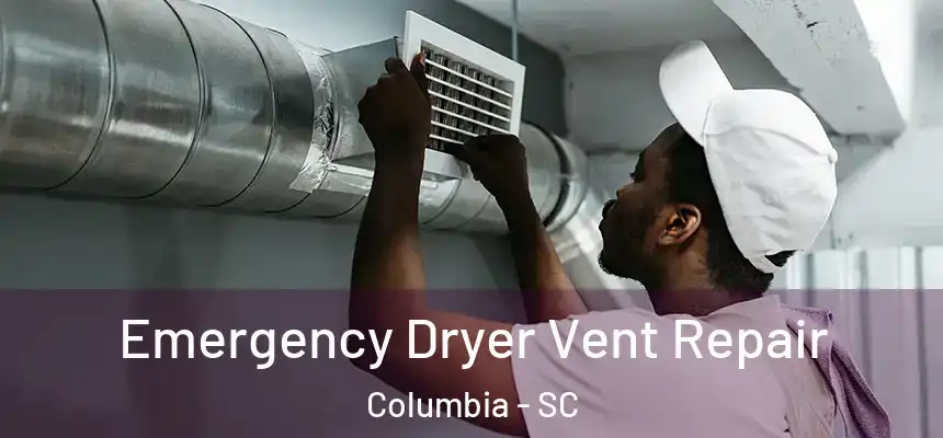 Emergency Dryer Vent Repair Columbia - SC