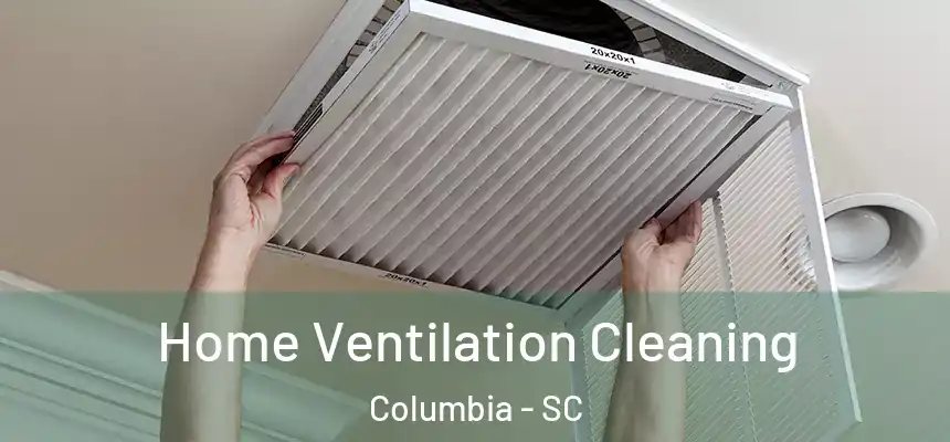 Home Ventilation Cleaning Columbia - SC