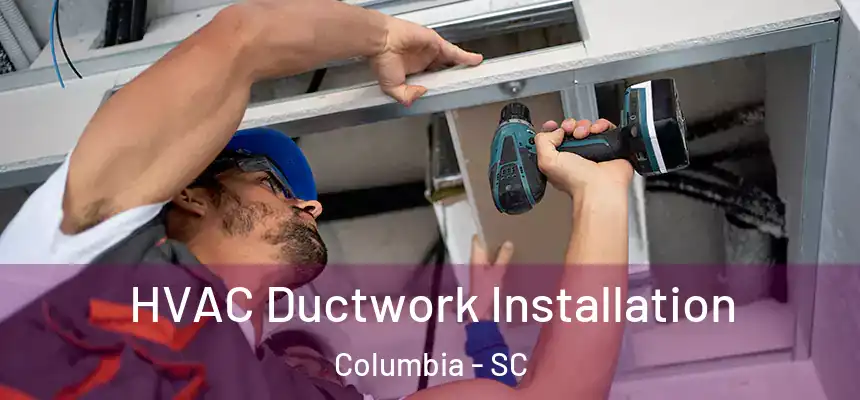 HVAC Ductwork Installation Columbia - SC