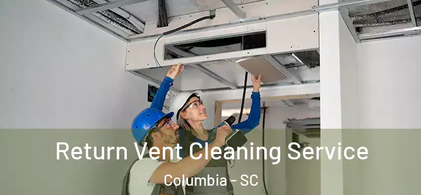  Return Vent Cleaning Service Columbia - SC