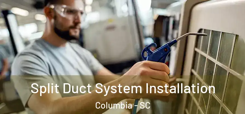  Split Duct System Installation Columbia - SC