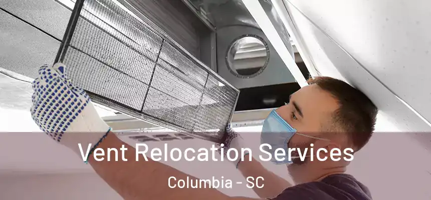  Vent Relocation Services Columbia - SC