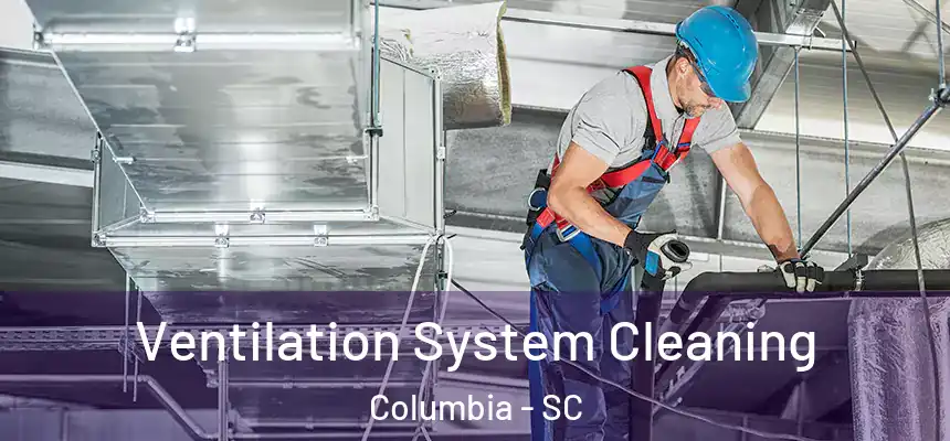  Ventilation System Cleaning Columbia - SC